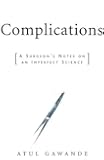 Complications: A Surgeon's Notes on an Imperfect Science