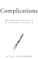 Complications: A Surgeon's Notes on an Imperfect Science