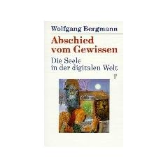 Abschied vom Gewissen: Die Seele in der digitalen Welt