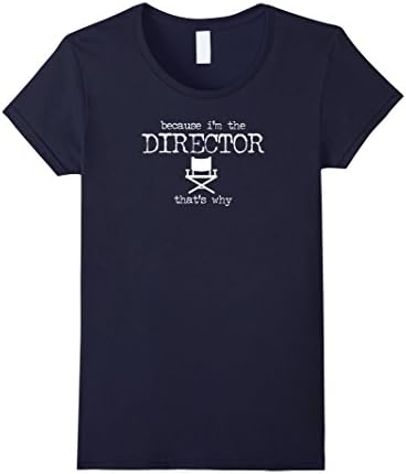 Women's Because I'm The Director That's Why, Sarcastic T-Shirts XL Navy