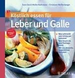 K�stlich essen f�r Leber und Galle: Was schmeckt und richtig gut bekommt. Vom Snack bis zum Festtagsmen�. Mit 102 abwechslungsreichen Rezepten - Sven-David M�ller-Nothmann