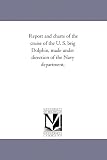 Report and Charts of the Cruise of the U. S. Brig Dolphin, Made Under Direction of the Navy Department,