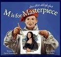 M Is for Masterpiece: An Art Alphabet (General Topic)