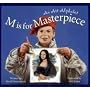 M Is for Masterpiece: An Art Alphabet (General Topic)