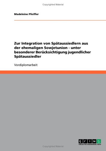 Zur Integration von Sp�taussiedlern aus der ehemaligen Sowjetunion - unter besonderer Ber�cksichtigung jugendlicher Sp�taussiedler