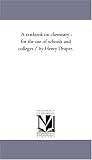 A textbook on chemistry : for the use of schools and colleges / by Henry Draper.