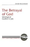 The Betrayal of God: Ideological Conflict in Job (Literary Currents in Biblical Interpretation)