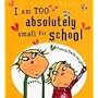 I Am Too Absolutely Small for School (Charlie and Lola)