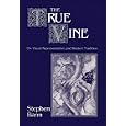The True Vine: On Visual Representation and the Western Tradition (Cambridge Studies in New Art History and Criticism)