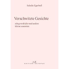 Verschmutzte Geduchte /Verschwitzte Gesichte: N�ngverdrizler oder die kunst entsprechend zu gleisen ohnehin zu fallen /N�ngverdrizler und andere kleine sauereien