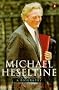 Michael Heseltine: A Biography