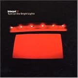 Turn on the Bright Lights - Interpol