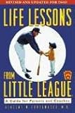 Life Lessons from Little League: Revisited: A Guide for Parents and Coaches