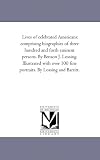 Lives of Celebrated Americans: comprising biographies of three hundred and forth eminent persons. Illustrated with over 100 fine portraits by Lossing and Barritt