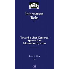 Information Tasks: Toward a User-Centered Approach to Information Systems: Toward a User-centered Approach to Information Systems (Library and Information Science)
