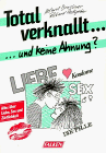 Produkt-Bild: Total verknallt... und keine Ahnung? Alles &uuml;ber Liebe, Sex und Z&auml;rtlichkeit.