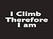 #217 I Climb Therefore I am Bumper Sticker / Vinyl Decal