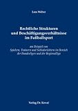 Rechtliche Strukturen und Beschäftigungsverhältnisse im Fußballsport: am Beispiel von Spielern, Trainern und Schiedsrichtern im Bereich der Bundesligen und der Regionalliga