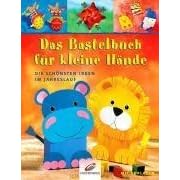 Das Bastelbuch für kleine Hände. Die schönsten Ideen im Jahreslauf (Gebundene Ausgabe)