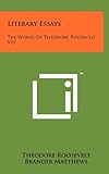 Literary Essays: The Works of Theodore Roosevelt V12