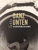Ganz unten.Die Entdeckung des Elends