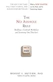 The No Asshole Rule: Building a Civilized Workplace and Surviving One That Isn't