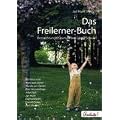 Das Freilerner-Buch: Betrachtungen zum Leben ohne Schule