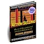 Action Selling: How to sell like a professional, even if you think you are one.