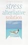Stress: The Alternative Solution
