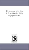 The astronomy of the Bible. By O. M. Mitchel ... With a biographical sketch.