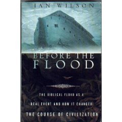 Before the Flood - The Biblical Flood As a Real Event and How It Changed the Course of Civilization