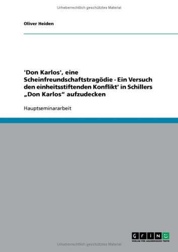 'Don Karlos', eine Scheinfreundschaftstrag�die - Ein Versuch den einheitsstiftenden Konflikt' in Schillers ''Don Karlos'' aufzudecken