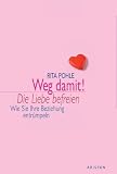 Produkt-Bild: Weg damit! Die Liebe befreien. Wie Sie Ihre Beziehung entr&uuml;mpeln