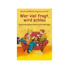 Wer viel fragt, wird schlau  - Geschichten geben Antwort auf Kinderfragen