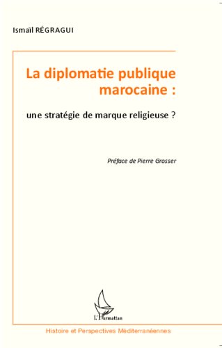La diplomatie publique marocaine : une stratégie de marque religieuse ? La diplomatie publique marocaine : une stratégie de marque religieuse ?