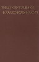 Three Centuries of Harpsichord Making
