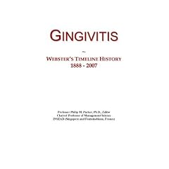 Gingivitis: Webster's Timeline History, 1888 - 2007 by Icon Group International