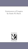 Reminiscences of Congress. by Charles W. March.