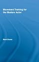 Movement Training and the Modern Actor (Routledge Advances in Theatre & Performance Studies) (Routledge Advances in Theatre and Performance Studies)