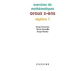 Exercices de math�matiques des oraux de l'Ecole polytechnique et des Ecoles normales sup�rieures : Alg�bre Tome 1