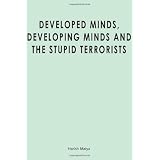 Developed Minds, Developing Minds and The Stupid Terrorists