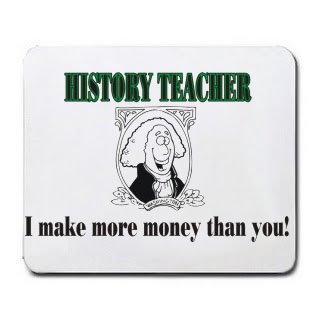 HISTORY TEACHER I make more money than you! Mousepad