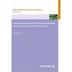 Next Generation Delivery of Retail Financial Services : Successfully Managing the Multichannel Mix