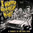 CD-Charts  Search : I Wanna Be a Real Kid: A Tribute to the Real Kids