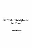 Sir Walter Raleigh and his Time