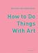 Books : How to Do Things with Art