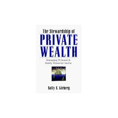 The Stewardship of Private Wealth: Managing Personal & Family Financial Assets