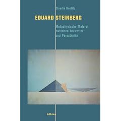 Eduard Steinberg. Metaphysische Malerei zwischen Tauwetter und Perestroika