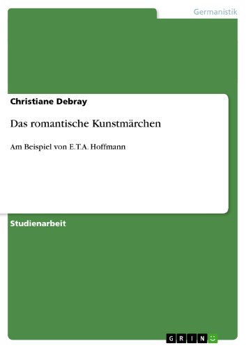 Das romantische Kunstmärchen: Am Beispiel von E.T.A. Hoffmann (German Edition)
