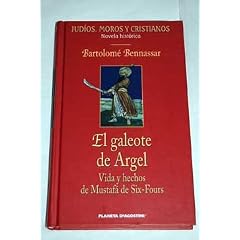 El galeote de Argel : vida y hechos de Mustaf� de Six-Fours